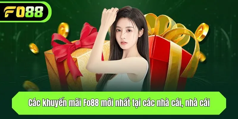 Các ưu đãi mới nhất của Fo88 tại các nhà cái, nhà cái