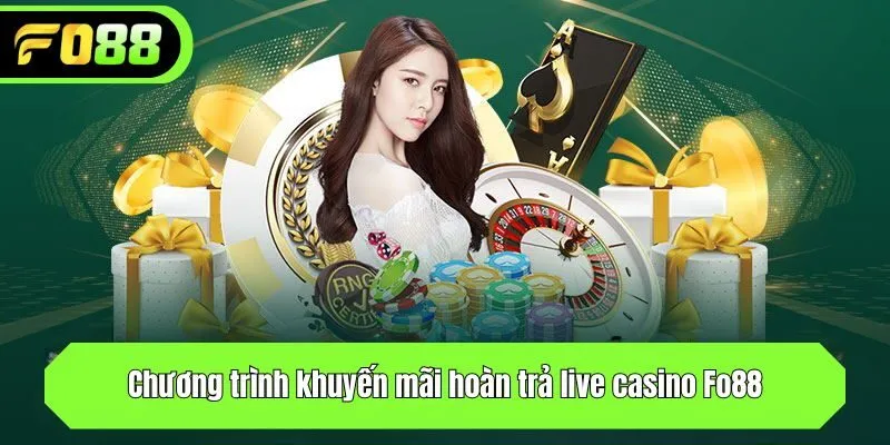 Chương trình khuyến mãi hoàn trả live casino Fo88