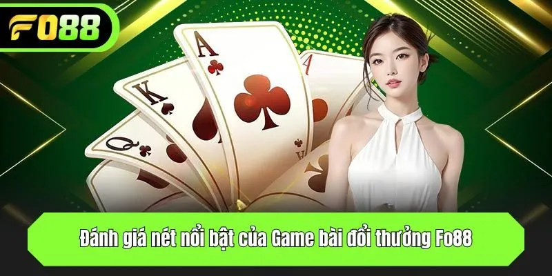 Đánh giá nét nổi bật của Game bài đổi thưởng Fo88