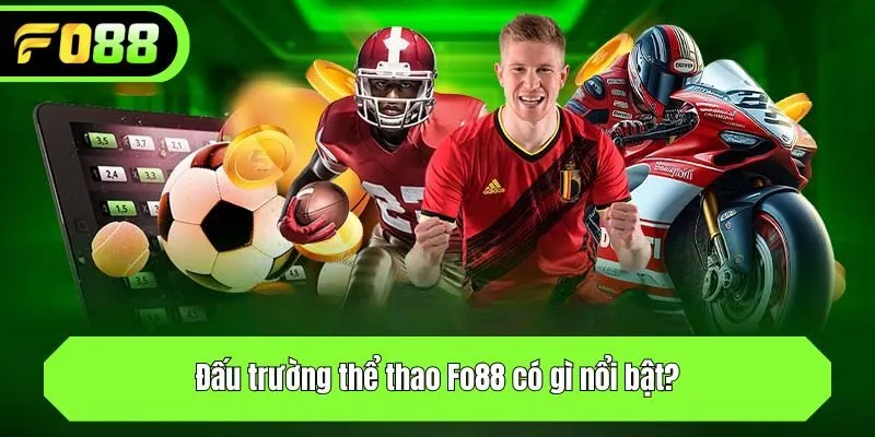 Đấu trường thể thao tại Fo88 có gì nổi bật?