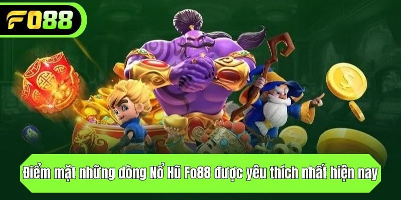 Điểm mặt những dòng Nổ Hũ được yêu thích nhất hiện nay