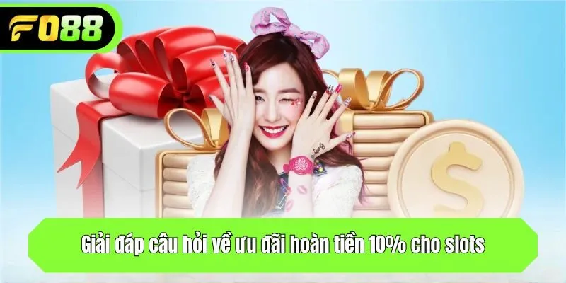 Giải đáp câu hỏi về ưu đãi hoàn tiền 10% cho slots
