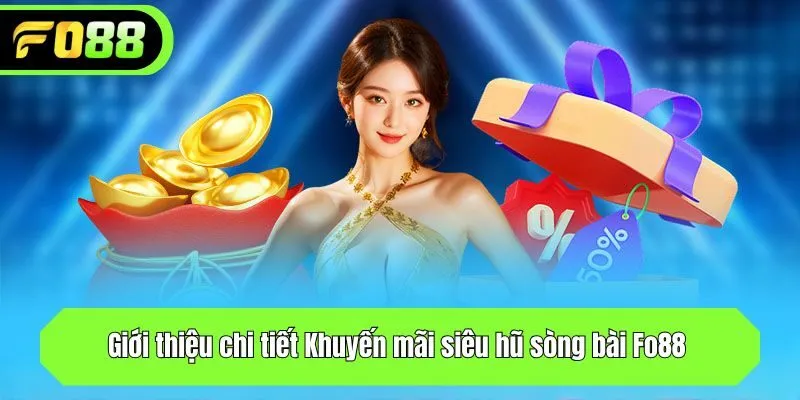 Giới thiệu chi tiết Khuyến mãi siêu hũ sòng bài Fo88