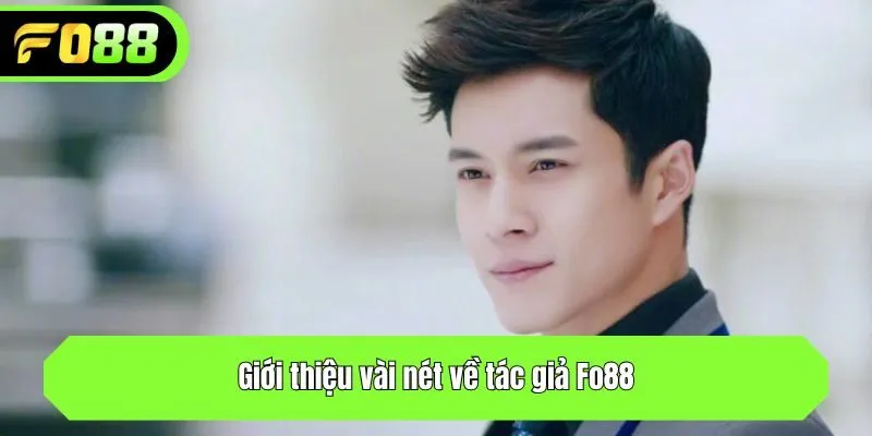 Giới thiệu vài nét về tác giả Fo88