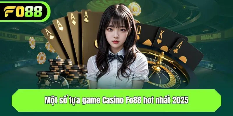 Một số tựa game Casino Fo88 hot nhất 2025