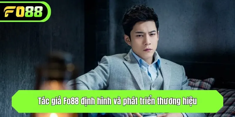 Tác giả Fo88 định hình và phát triển thương hiệu