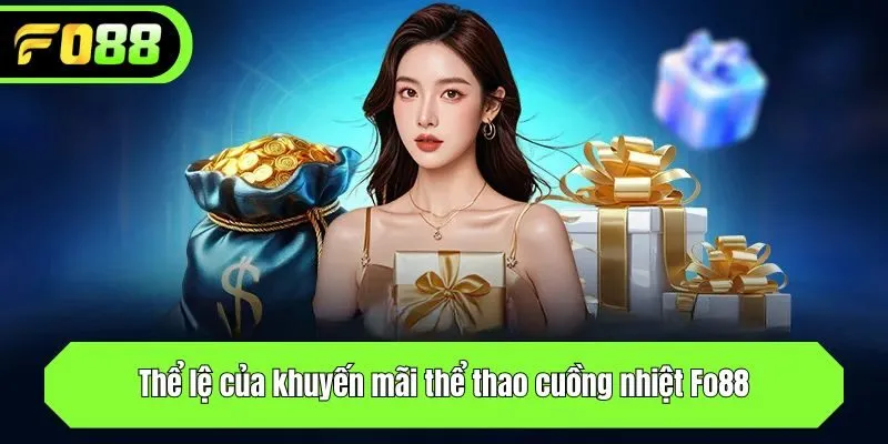 Thể lệ của khuyến mãi thể thao cuồng nhiệt Fo88