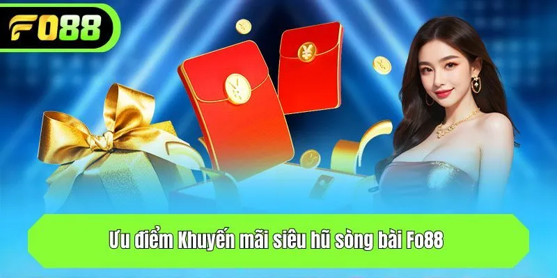 Ưu điểm Khuyến mãi siêu hũ sòng bài Fo88