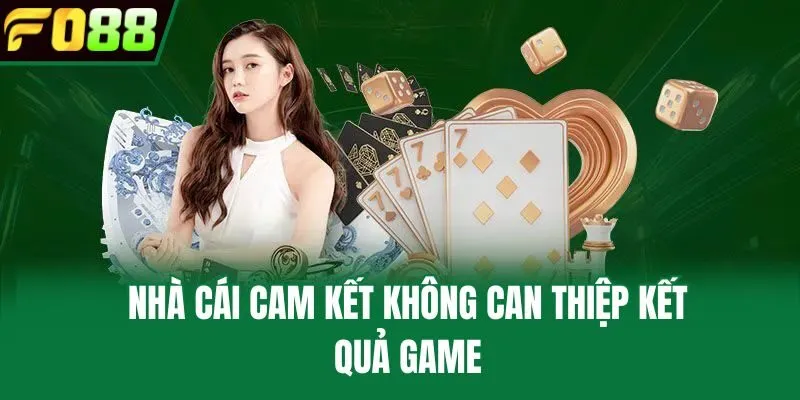 Nhà cái cam kết không can thiệp kết quả game